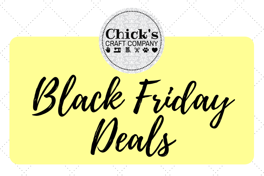 Black Friday Deals – Chick's Craft Company